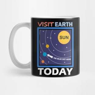 Visit Earth Today, the blue dot orbiting the sun Mug